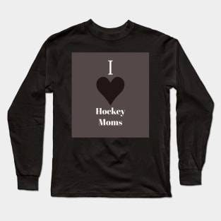 I love hockey moms Long Sleeve T-Shirt